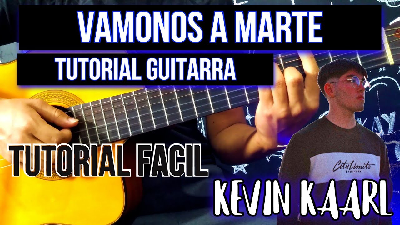 VÁMONOS A MARTE - TUTORIAL GUITARRA, CÓMO TOCAR VÁMONOS A MARTE DE KEVIN  KAARL EN GUITARRA - YouTube