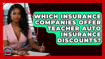 Which Insurance Companies Offer Teacher Auto Insurance Discounts? - Auto Coverage Explained