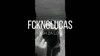 FCKNGLUCAS - CASH ZA LOVE
