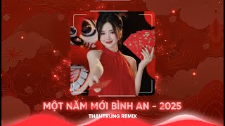 Một Năm Mới Bình An Remix - ThahTrung Remix | Nhạc Xuân 2025 Hay Nhất Nghe Là Thấy Tết