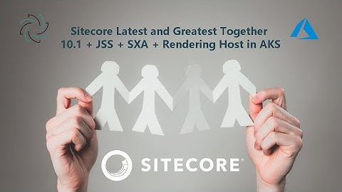 Sitecore latest and greatest together 10 1 + JSS + SXA + Rendering Host in AKS - PGHSUG