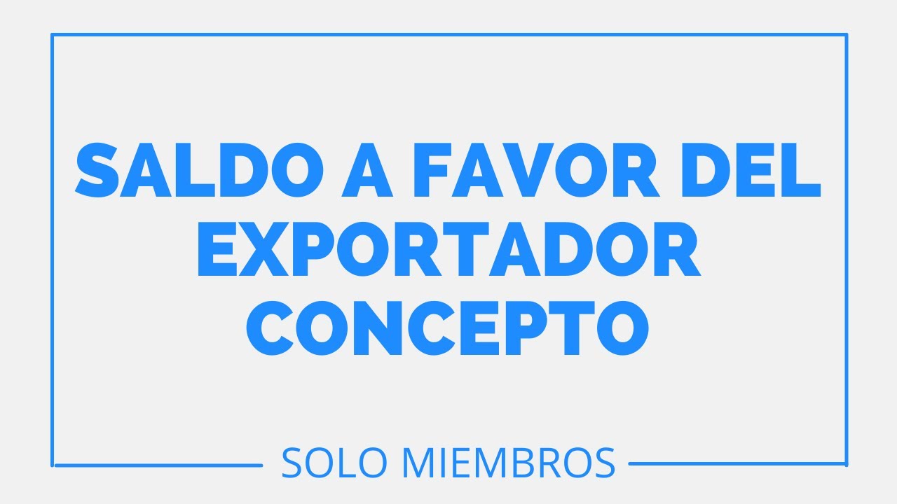 SALDO A FAVOR DEL EXPORTADOR 👉 CONCEPTO
