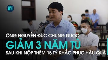 Nộp thêm 15 tỷ đồng, ông Nguyễn Đức Chung được giảm 3 năm tù | VTC1