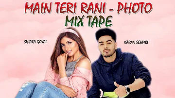 Shipra Goyal And Karan Sehmbi : Mix Tape | Main Teri Rani - Photo | Latest Punjabi Song