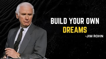 Build Your Own Dreams Or Someone Else Will Hire You To Build Theirs -Motivational Speech By JIM ROHN