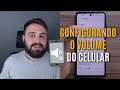 CONFIGURANDO O VOLUME DOS SONS DO CELULAR DO JEITO CERTO 