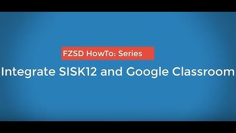 HowTo: Google Classroom and SISK12