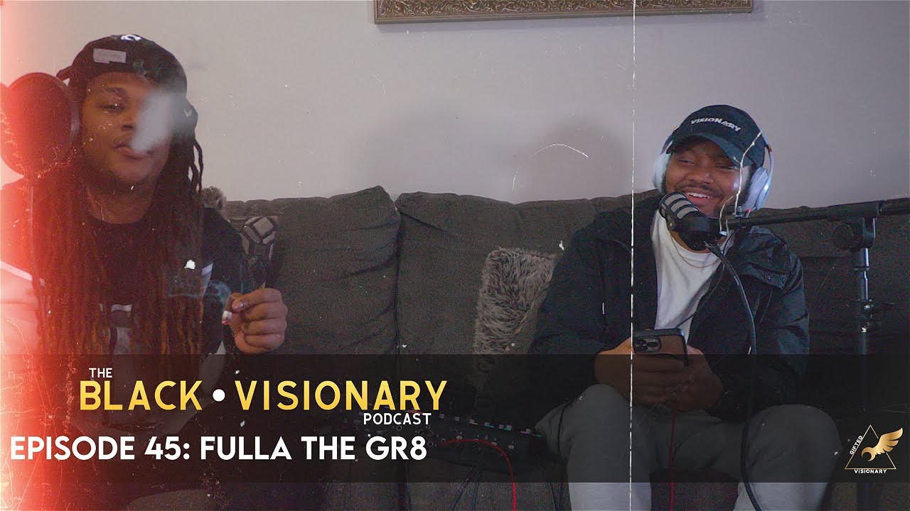 The Black • Visionary Podcast | Episode 45 x Fulla The Gr8