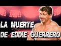 LA MUERTE DE EDDIE GUERRERO (EX-CAMPEÓN DE WWE)