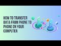 How to transfer data from phone to phone on your computer