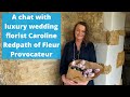 A chat with leading luxury wedding florist caroline redpath of fleur provocateur