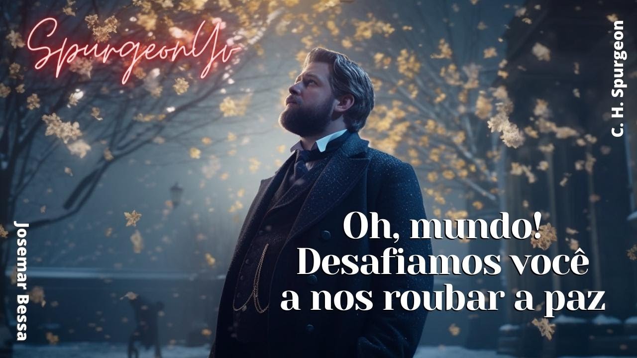 Oh, mundo! Desafiamos você a nos roubar a paz | C. H. Spurgeon ( 1834 - 1892 )@Josemar Bessa