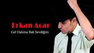 Erkan Acar - Gel Halıma Bak Sevdiğim (Söz Müzik Sinema) Resimi