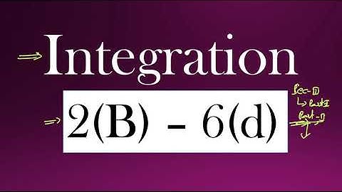 2(B) - 6(d) - Sec - III - Part-2 Integration solutions