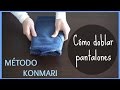 COMO DOBLAR PANTALONES PARA AHORRAR ESPACIO || METODO KONMARI