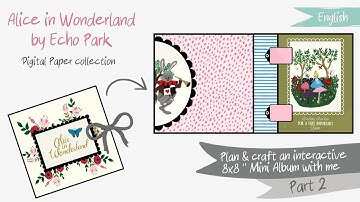 Part 2: Plan & craft an interactive 8x8" mini album with me - Echo park Alice in wonderland digital