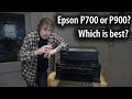 Which is 'best'? Choosing between the Epson P900 or P700 printer