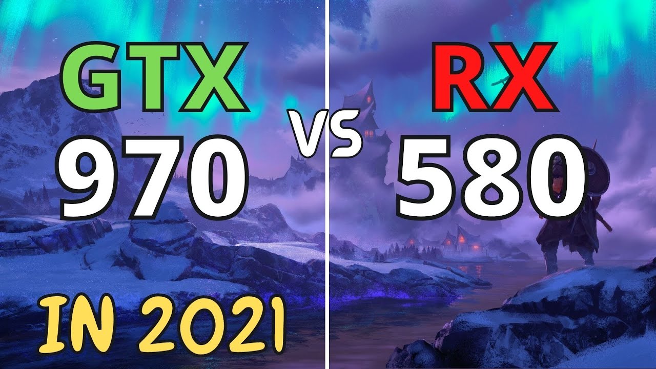 GTX 970 VS RX 580 IN 2021 - YouTube