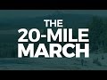 The 20-Mile March