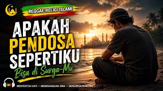 Apakah Pendosa Sepertiku Bisa di Surga-Mu? | Reggae Islami Menyentuh Hati