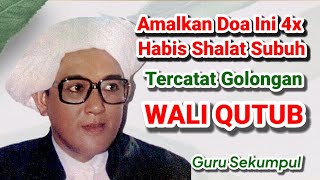 Amalkan Doa Ini 4x Setelah Shalat Subuh Supaya Tercatat Golongan Wali Qutub - Guru Sekumpul