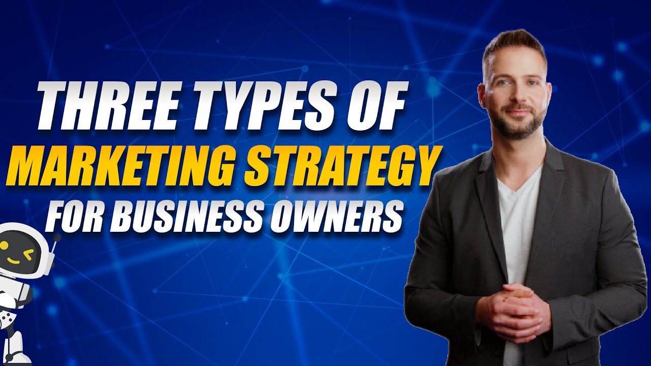 Three Types of Marketing Strategy for Business Owners | 3 Effective Marketing Strategies for 2024