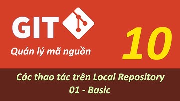 Quản lý mã nguồn với GIT - Bài 10 Local Repository - Basic