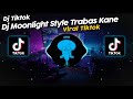 DJ MOONLIGHT STYLE TRABAS VIRAL TIK TOK TERBARU 2024!!