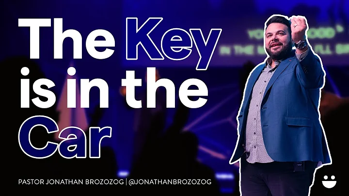 The Key Is In The Car | Pastor Jonathan Brozozog