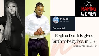 REGINA DANIELS WELCOMES BABY BOY + I'M A RAPIST says PERUZZI 🤮🤮