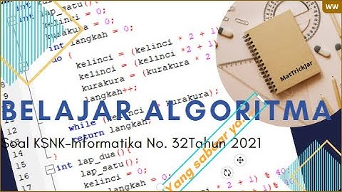 Algoritma no 32 ksnk informatika tahun 2021 dan pengecekan di kompiler