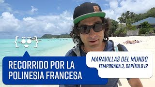 Maravillas del Mundo | Temporada 3 | Capítulo 12: La Polinesia Francesa