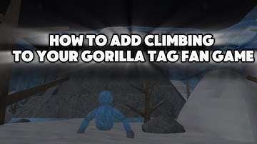 How To Add *GRIP* Climbing To Your Gorilla Tag Fan Game