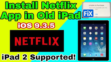 How to install Netflix App in Old iPad iOS 9.3.5/9.3.6