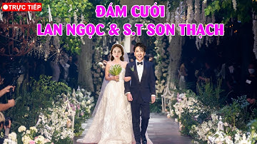 🔴TRỰC TIẾP: Đám cưới Ninh Dương Lan Ngọc & S.T Sơn Thạch tại nhà hàng cao cấp TP.HCM