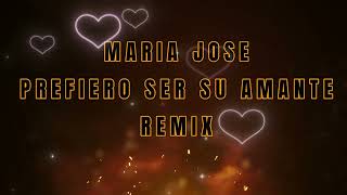 MARIA JOSE - PREFIERO SER TU AMANTE REMIX by DJ 730 194 views 4 months ago 5 minutes, 42 seconds