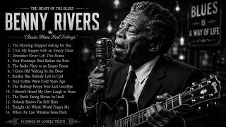 The Kind of Blues You Feel, Not Just Hear | BENNY RIVERS – Soulful Memories
