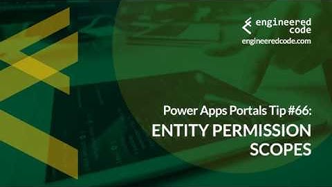 Power Apps Portals Tip #66 - Entity Permission Scopes - Engineered Code