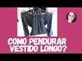 COMO DOBRAR E PENDURAR VESTIDOS LONGOS