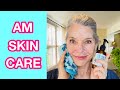 ANTI AGING MORNING SKIN CARE ROUTINE OVER 60 | SPRING SUMMER UPDATE | 2 FINGER SUNSCREEN METHOD DEMO