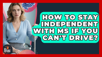 How To Stay Independent With MS If You Can