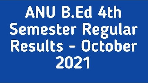 ANU B.Ed 4th Semester Regular Results - October 2021 @DegreeYoutubechannelANU B.Ed results 2021