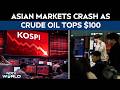 Global Markets Crash | Japan's Nikkei, South Korea's KOSPI Plunge By Almost 7% As Crude Top $100