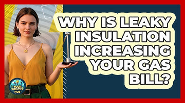 Why Is Leaky Insulation Increasing Your Gas Bill? - Your Utilities Hub