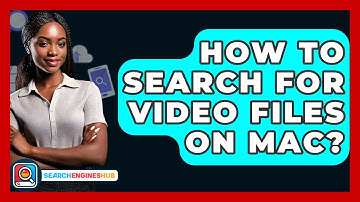 How To Search For Video Files On Mac? - SearchEnginesHub.com