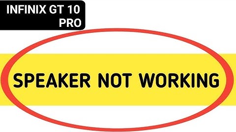 infinix GT 10 Pro speaker not working, how to fix speaker sound problem in infinix GT 10 Pro