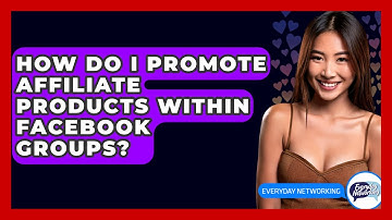 How Do I Promote Affiliate Products Within Facebook Groups? - Everyday-Networking