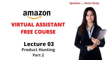 Amazon Virtual Assistant free course Lecture 3 | Product hunting | Ansa Ishaq