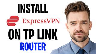 How To Install &amp; Use ExpressVPN On TP Link Router (2026) | Full Guide ✅