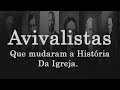 7 AVIVALISTAS QUE MUDARAM A HISTÓRIA DA IGREJA- Humberto Nascimento